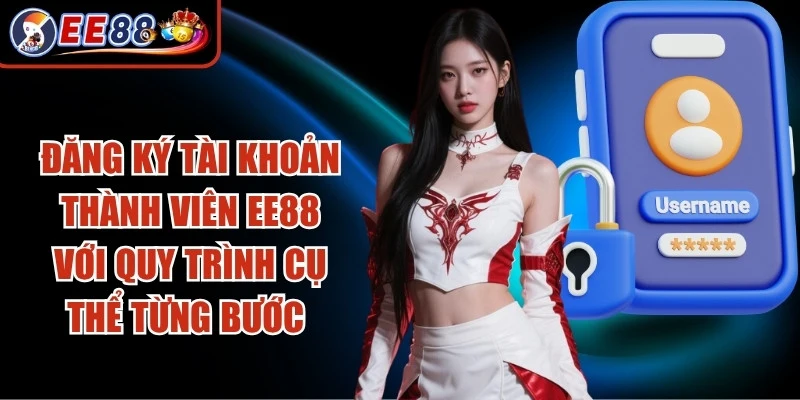 Đăng ký tài khoản thành viên EE88 với quy trình cụ thể từng bước