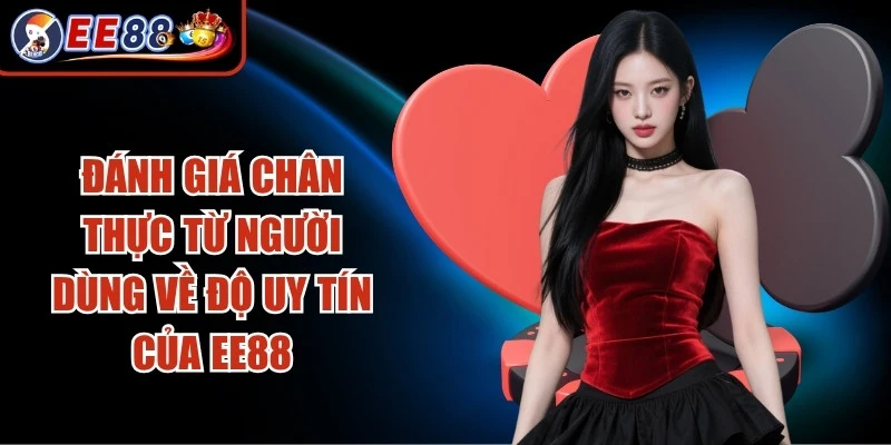 Đánh giá chân thực từ người dùng khác nhau về độ uy tín của EE88