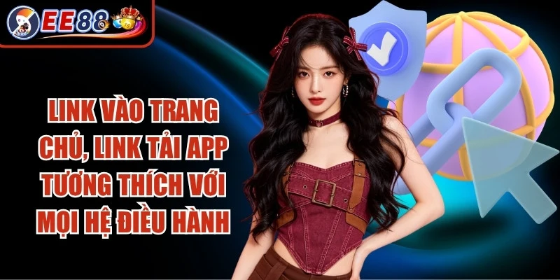 Link vào trang chủ, link tải app tương thích với mọi hệ điều hành