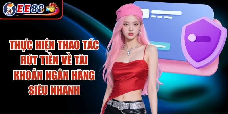 Thực hiện thao tác rút tiền về tài khoản ngân hàng siêu nhanh