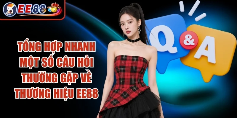 Tổng hợp nhanh một số câu hỏi thường gặp về thương hiệu EE88