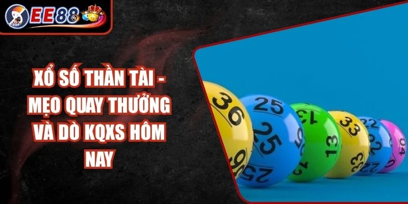 Xổ Số Thần Tài - Mẹo Quay Thưởng Và Dò KQXS Hôm Nay